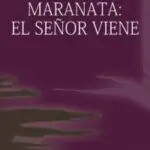 Maranata, El Señor Viene