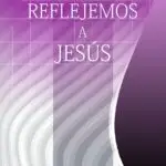 Reflejemos a Jesús